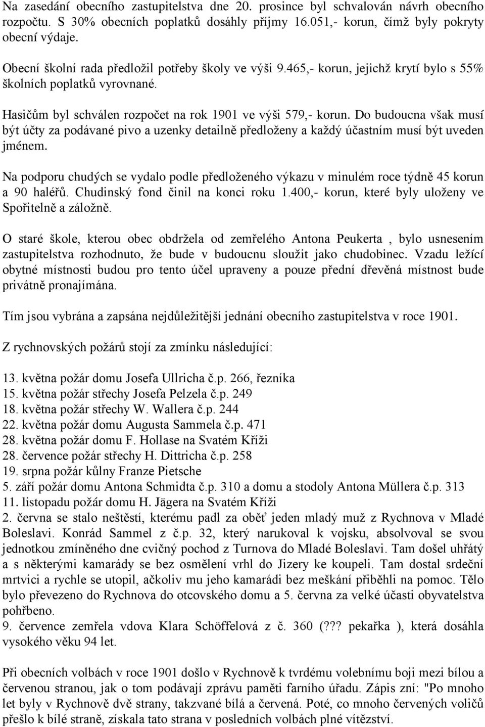 Do budoucna však musí být účty za podávané pivo a uzenky detailně předloženy a každý účastním musí být uveden jménem.