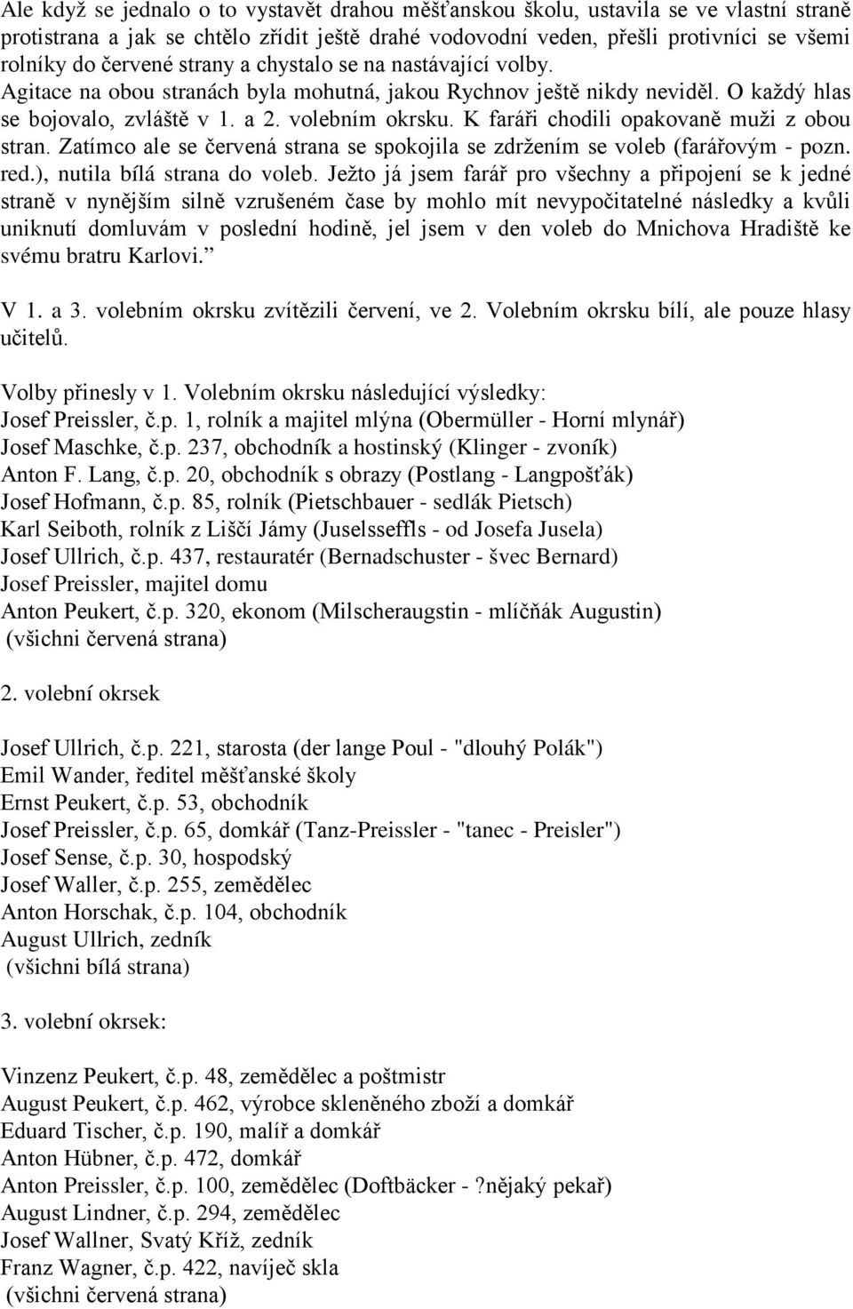 K faráři chodili opakovaně muži z obou stran. Zatímco ale se červená strana se spokojila se zdržením se voleb (farářovým - pozn. red.), nutila bílá strana do voleb.