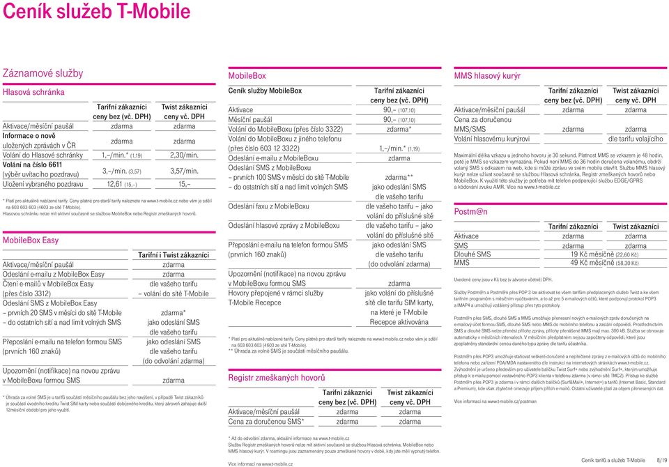 Ceny platné pro starší tarify naleznete na www.t-mobile.cz nebo vám je sdělí na 603 603 603 (4603 ze sítě T-Mobile).