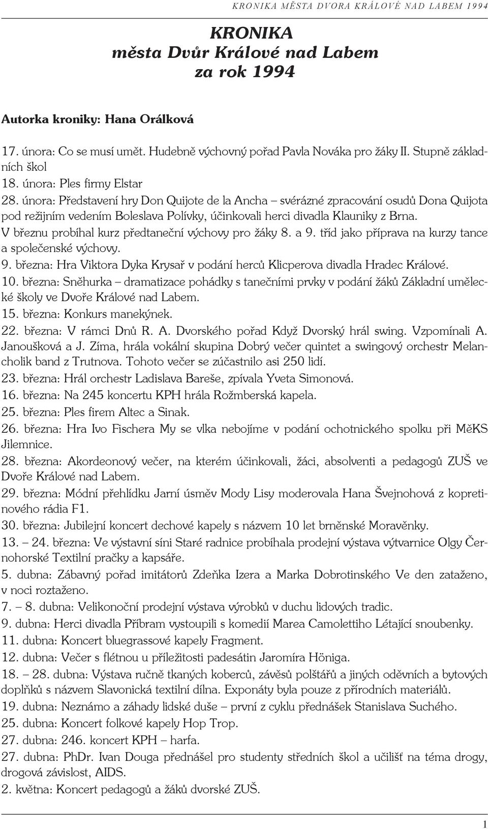 V březnu probíhal kurz předtaneční výchovy pro žáky 8. a 9. tříd jako příprava na kurzy tance a společenské výchovy. 9. března: Hra Viktora Dyka Krysař v podání herců Klicperova divadla Hradec Králové.