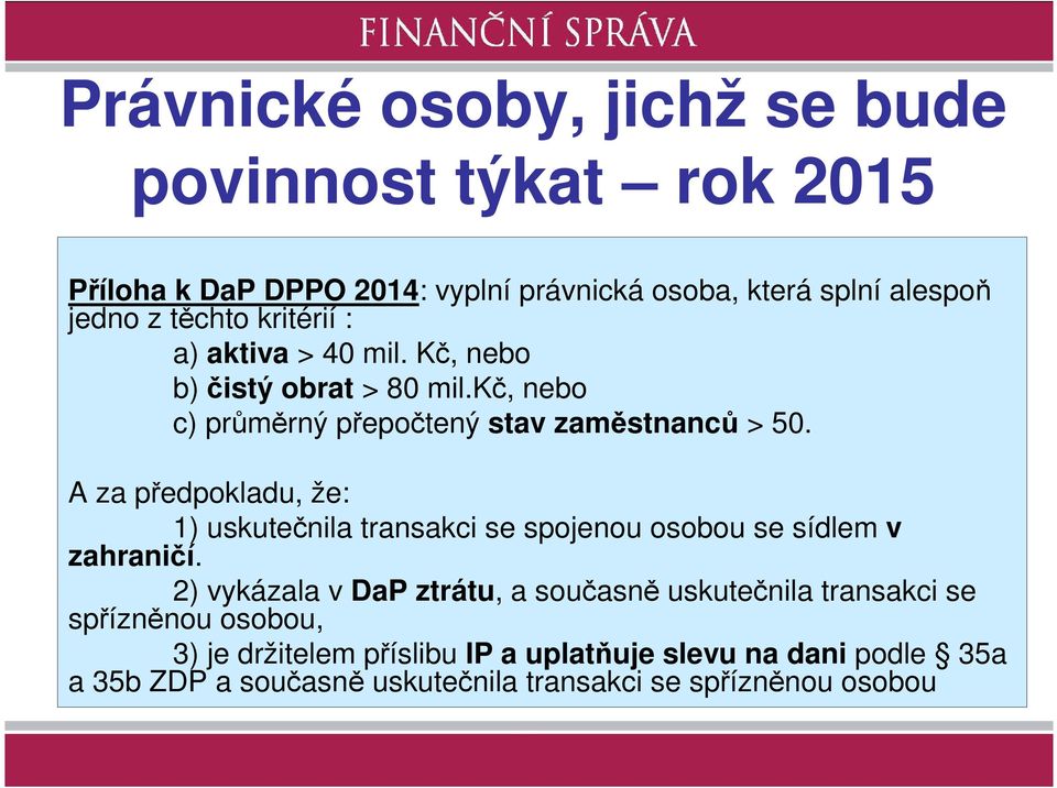 A za předpokladu, že: 1) uskutečnila transakci se spojenou osobou se sídlem v zahraničí.