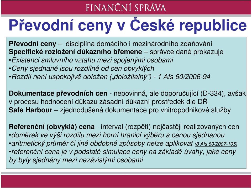 procesu hodnocení důkazů zásadní důkazní prostředek dle DŘ Safe Harbour zjednodušená dokumentace pro vnitropodnikové služby Referenční (obvyklá) cena - interval (rozpětí) nejčastěji realizovaných cen