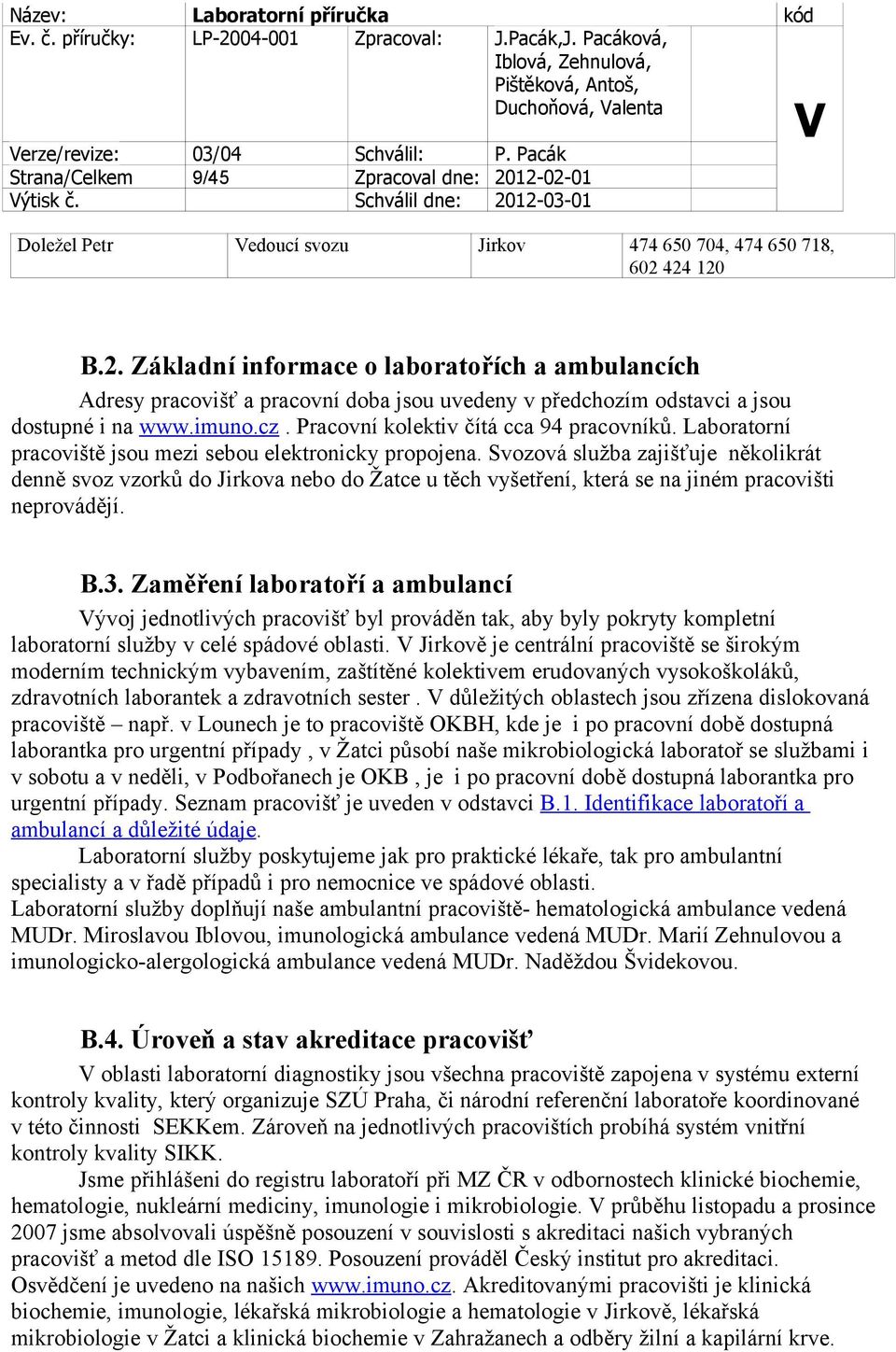 imuno.cz. Pracovní kolektiv čítá cca 94 pracovníků. Laboratorní pracoviště jsou mezi sebou elektronicky propojena.