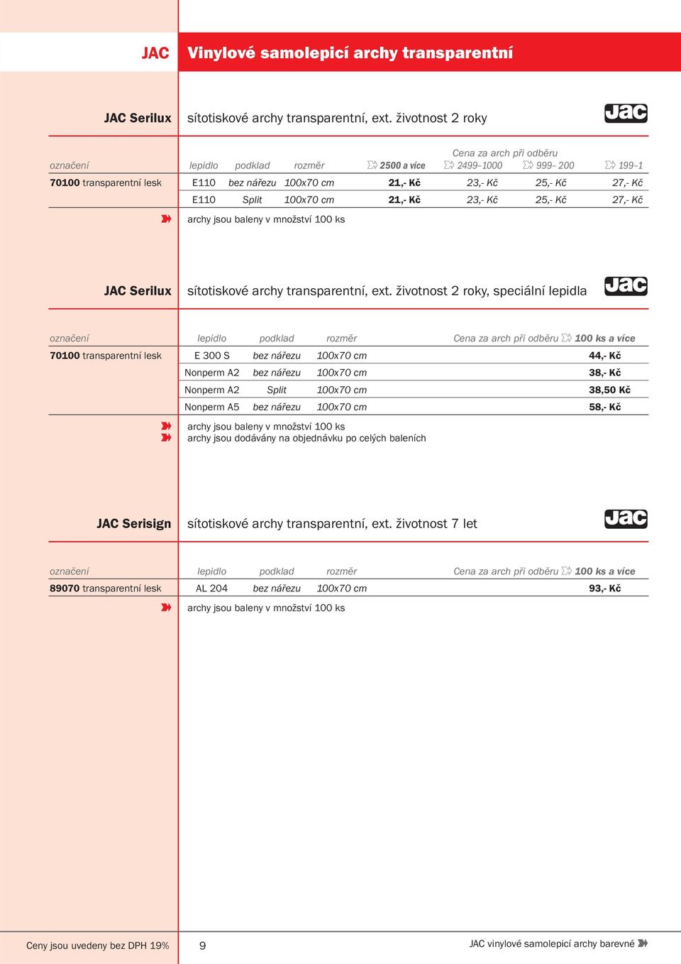 23,- Kč 25,- Kč 27,- Kč archy jsou baleny v množství 100 ks Serilux sítotiskové archy transparentní, ext.