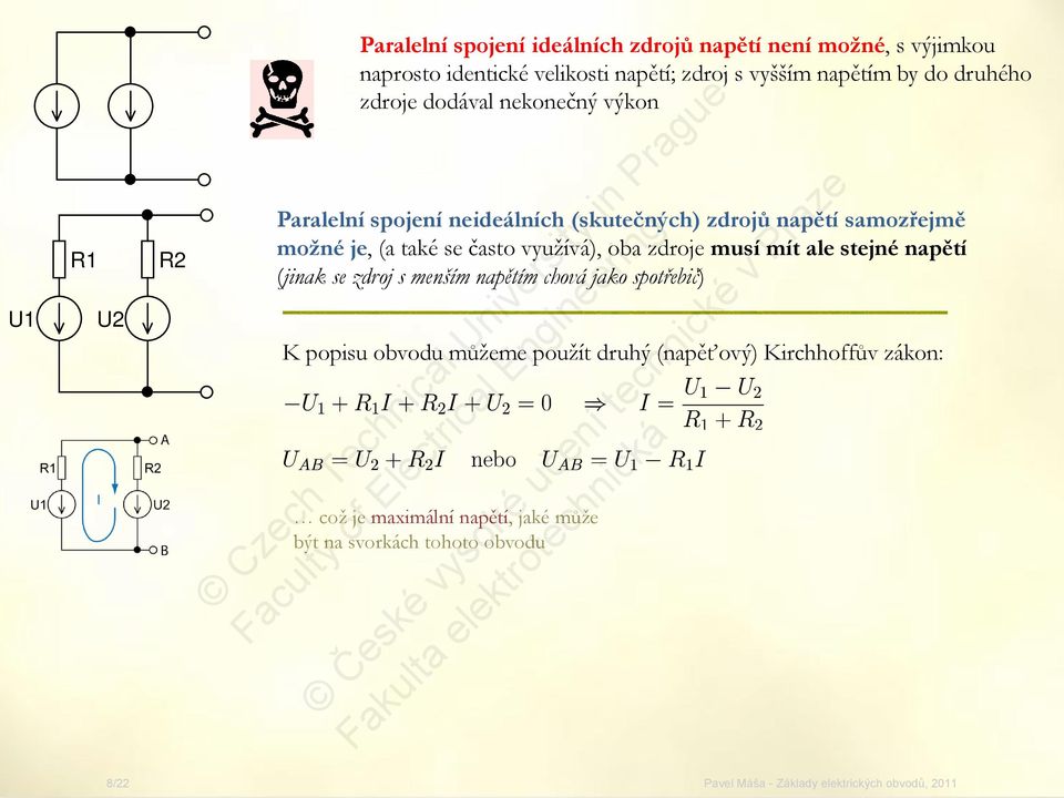 možné je, (a také se často využívá), oba zdroje musí mít ale stejné napětí (jinak se zdroj s menším napětím chová jako