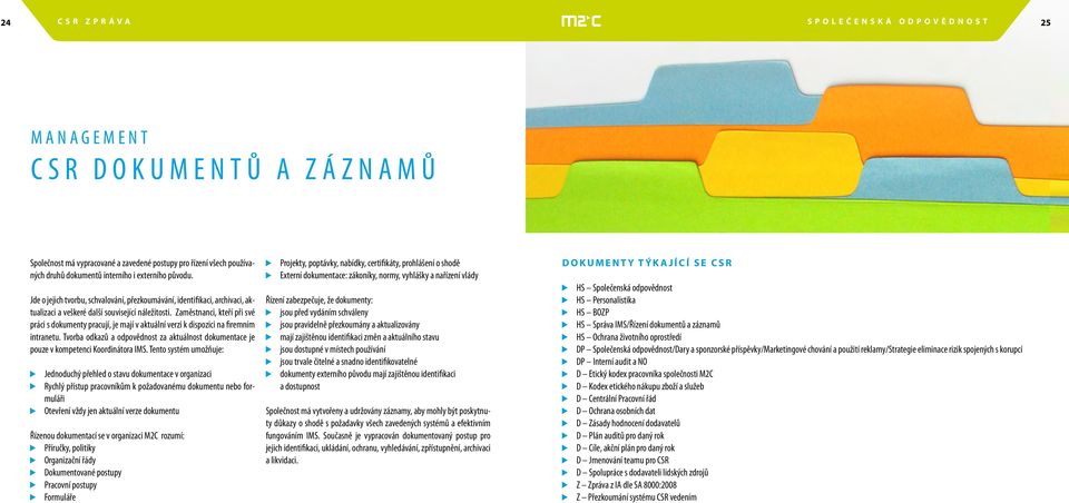 Zaměstnanci, kteří při své práci s dokumenty pracují, je mají v aktuální verzi k dispozici na firemním intranetu.