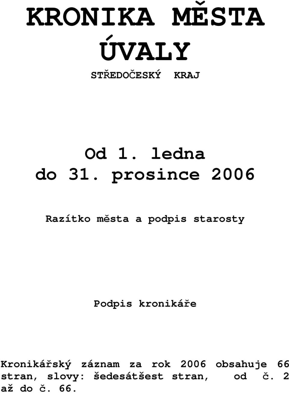 prosince 2006 Razítko města a podpis starosty Podpis