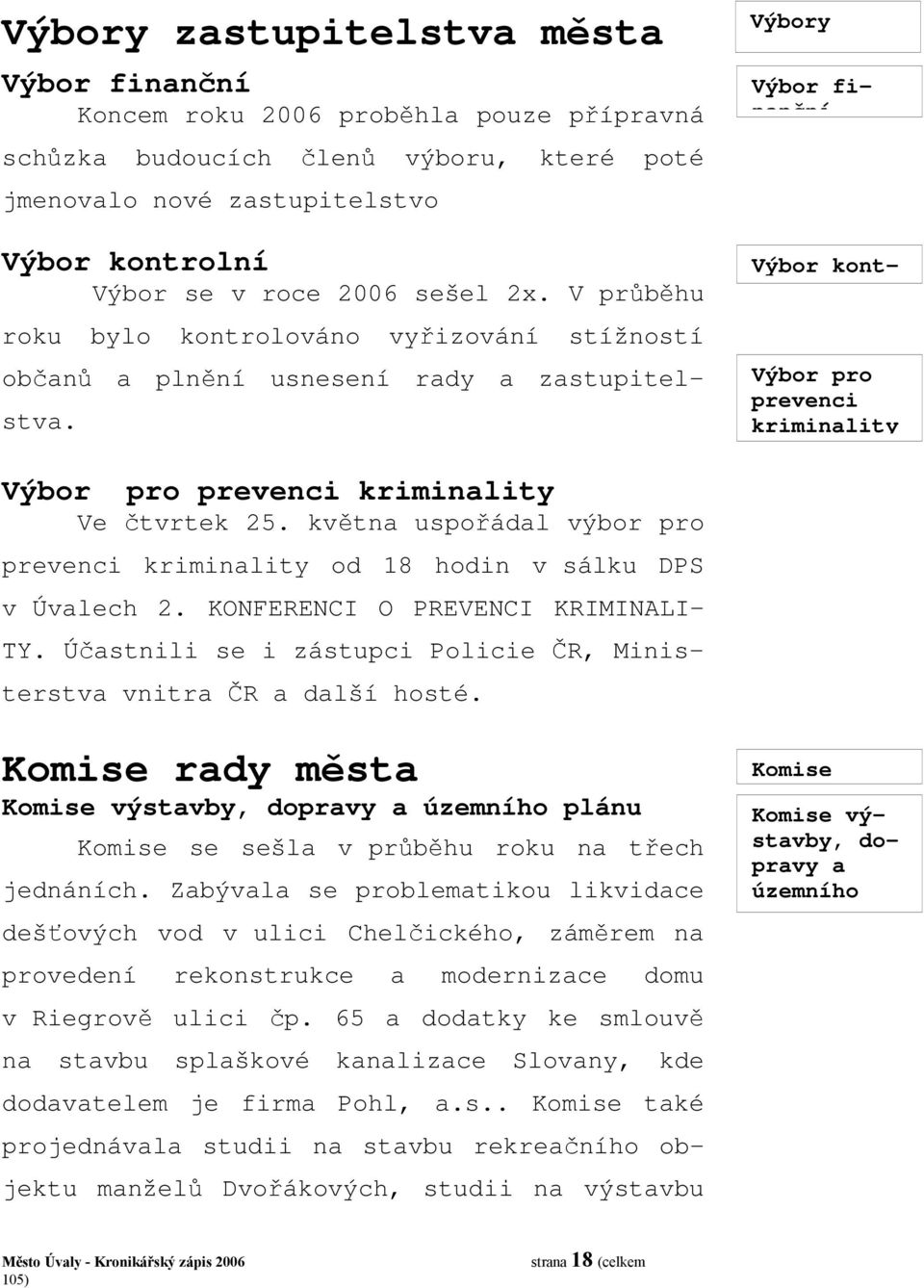 Výbory Výbor finanční Výbor kont- Výbor pro prevenci kriminality Výbor pro prevenci kriminality Ve čtvrtek 25. května uspořádal výbor pro prevenci kriminality od 18 hodin v sálku DPS v Úvalech 2.