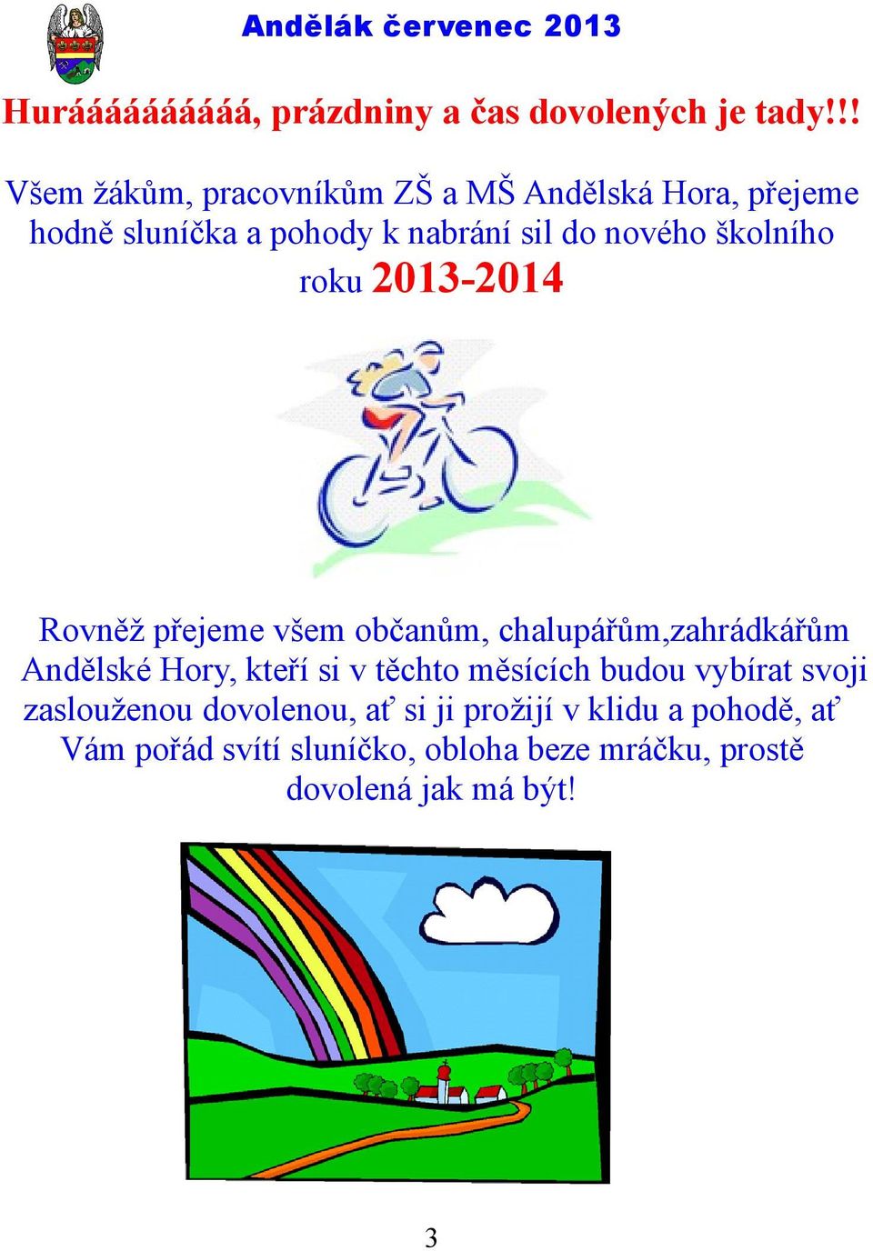 školního roku 2013-2014 Rovněž přejeme všem občanům, chalupářům,zahrádkářům Andělské Hory, kteří si v