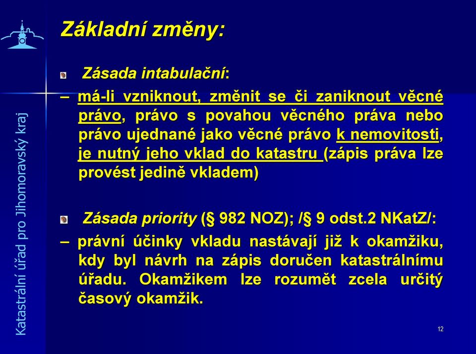 lze provést jedině vkladem) Zásada priority ( 982 NOZ); / 9 odst.