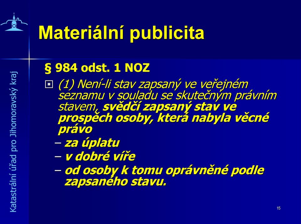 skutečným právním stavem, svědčí zapsaný stav ve prospěch osoby,