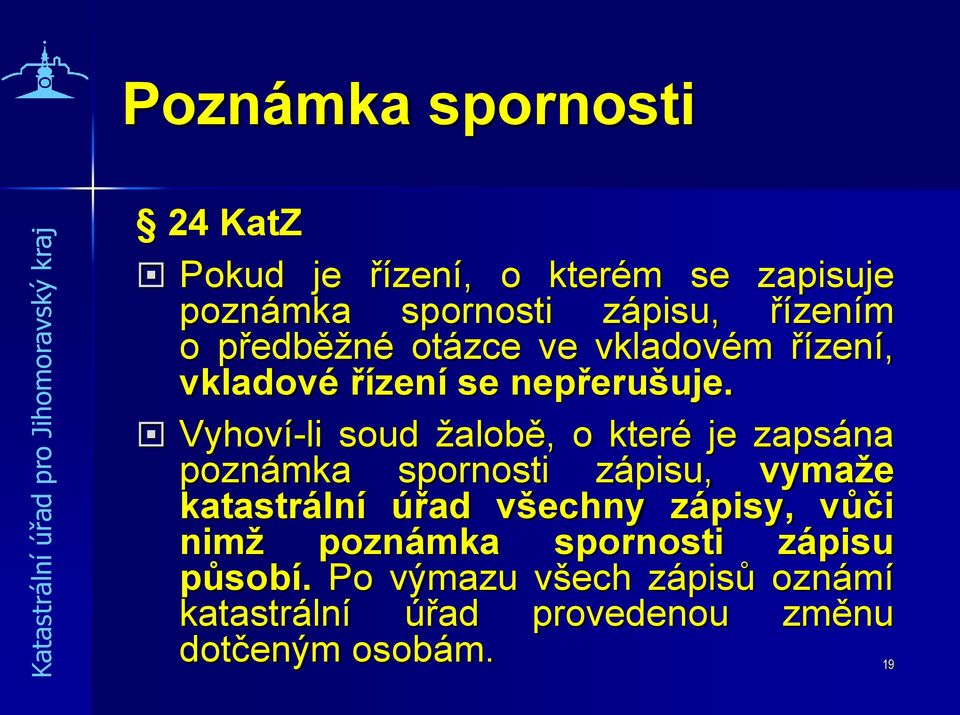 Vyhoví-li soud žalobě, o které je zapsána poznámka spornosti zápisu, vymaže katastrální úřad všechny