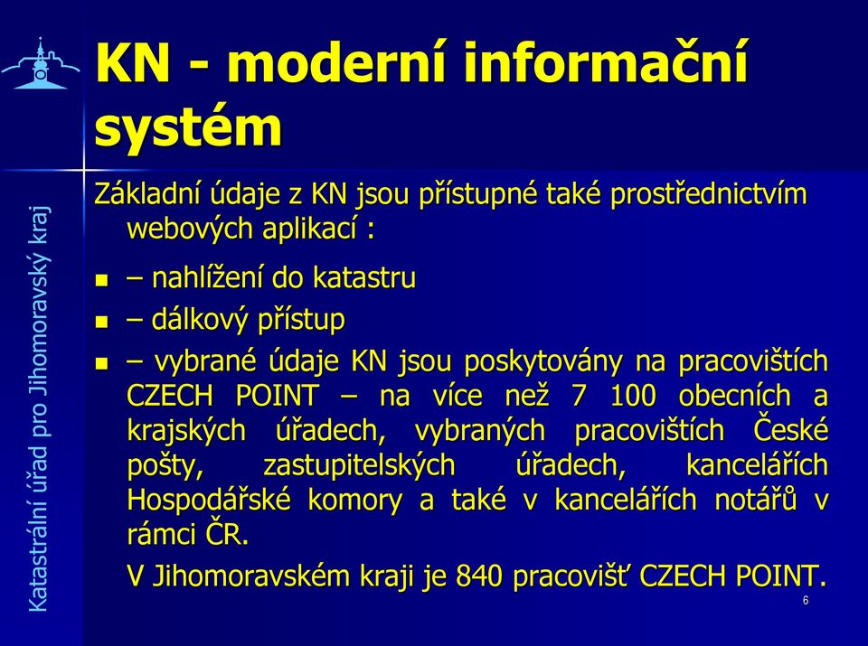 než 7 100 obecních a krajských úřadech, vybraných pracovištích České pošty, zastupitelských úřadech,