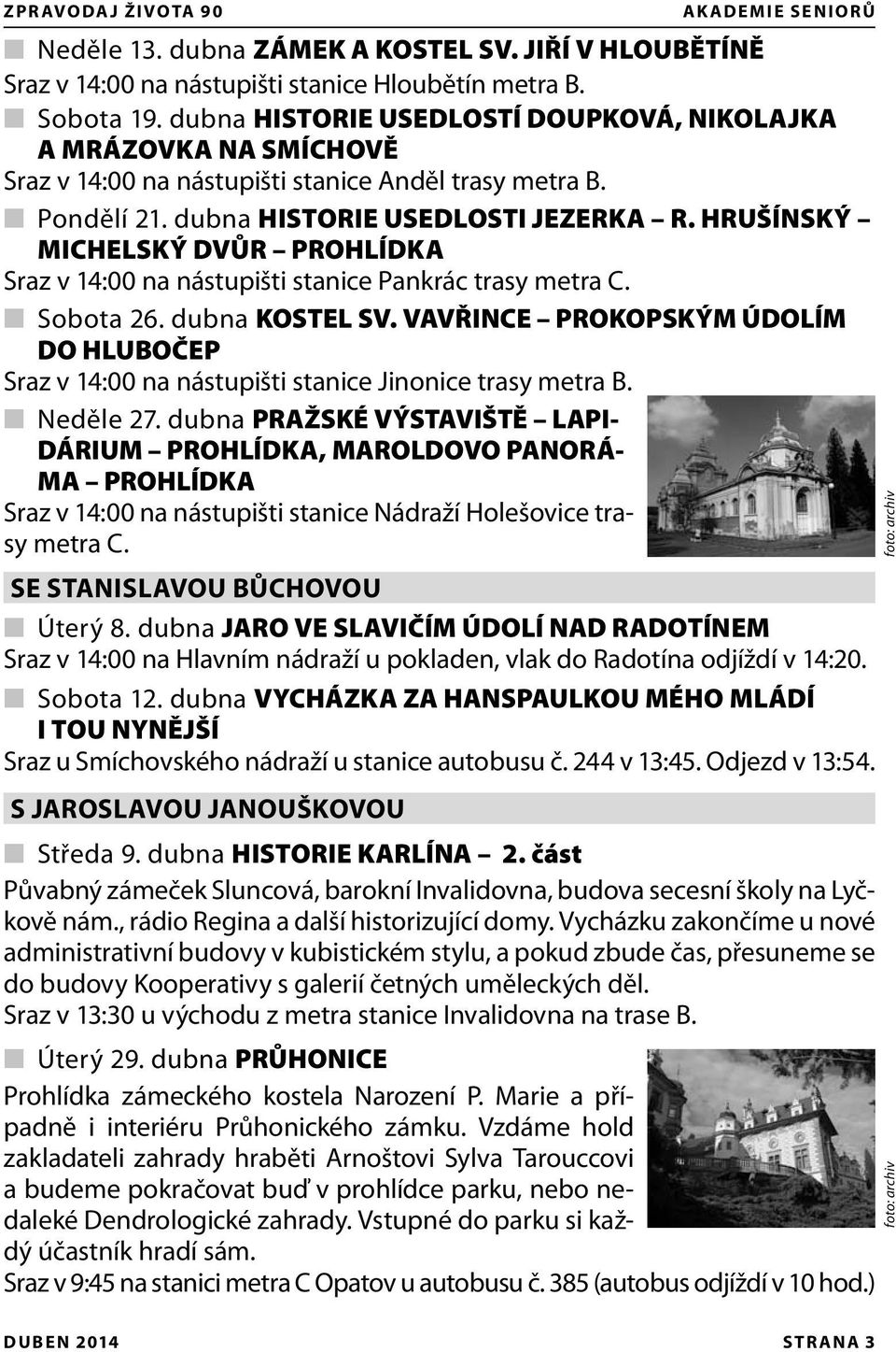 HRUŠÍNSKÝ MICHELSKÝ DVŮR PROHLÍDKA Sraz v 14:00 na nástupišti stanice Pankrác trasy metra C. Sobota 26. dubna KOSTEL SV.