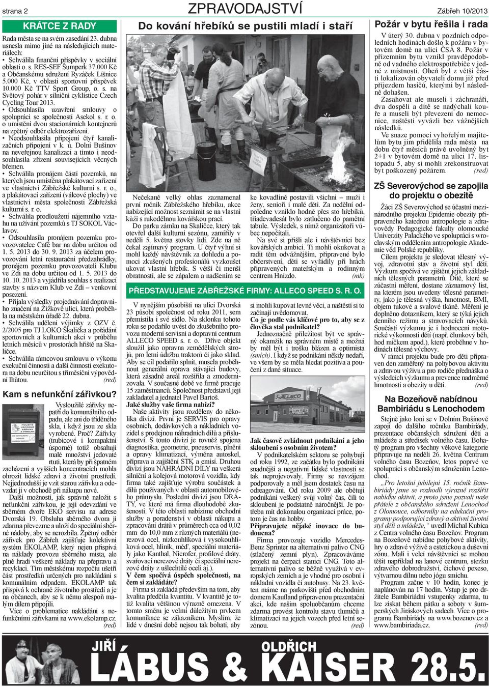 Odsouhlasila uzavření smlouvy o spolupráci se společností Asekol s. r. o. o umístění dvou stacionárních kontejnerů na zpětný odběr elektrozařízení.