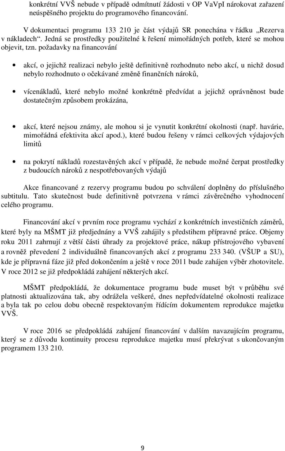 požadavky na financování akcí, o jejichž realizaci nebylo ještě definitivně rozhodnuto nebo akcí, u nichž dosud nebylo rozhodnuto o očekávané změně finančních nároků, vícenákladů, které nebylo možné