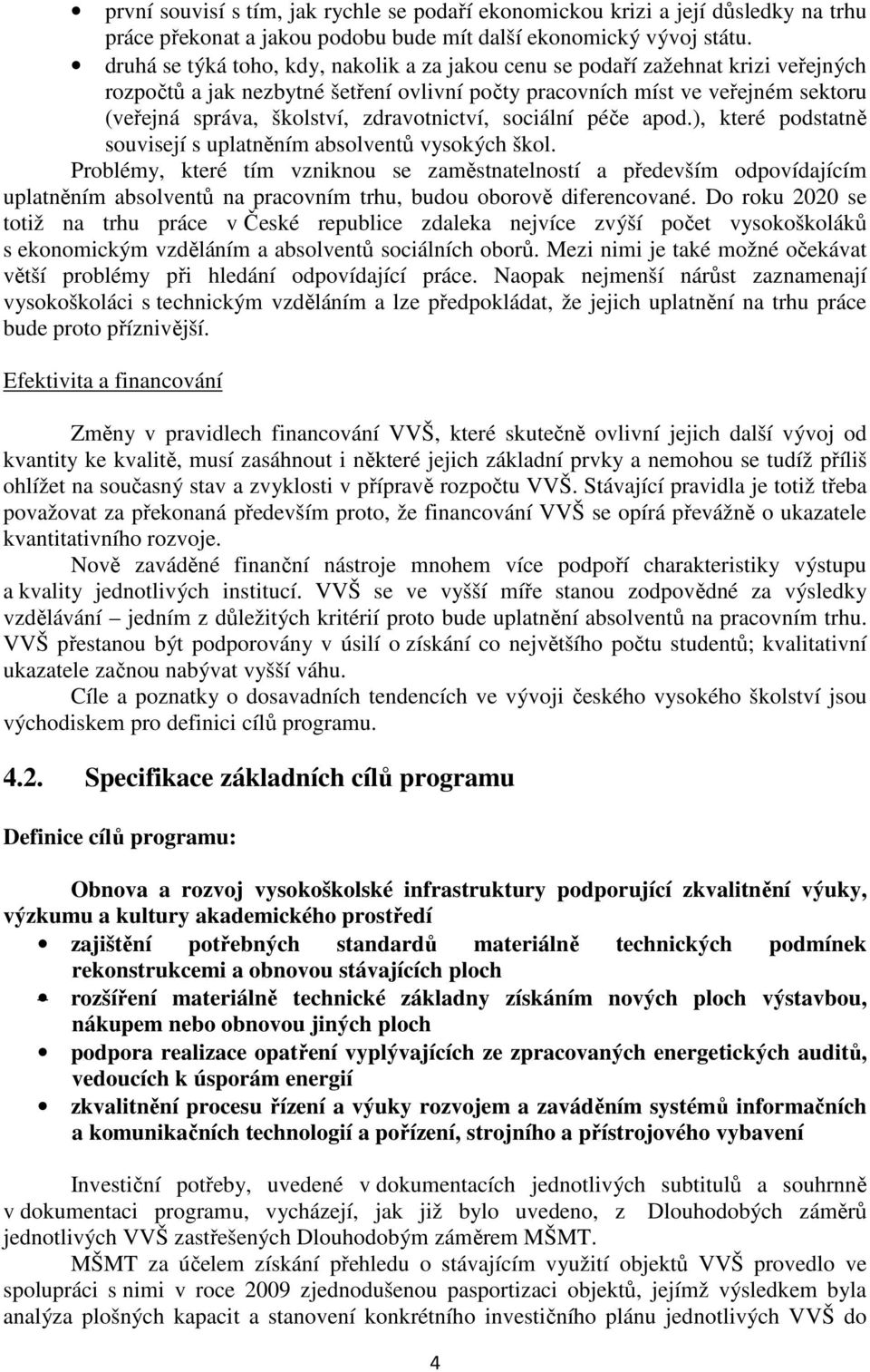 zdravotnictví, sociální péče apod.), které podstatně souvisejí s uplatněním absolventů vysokých škol.