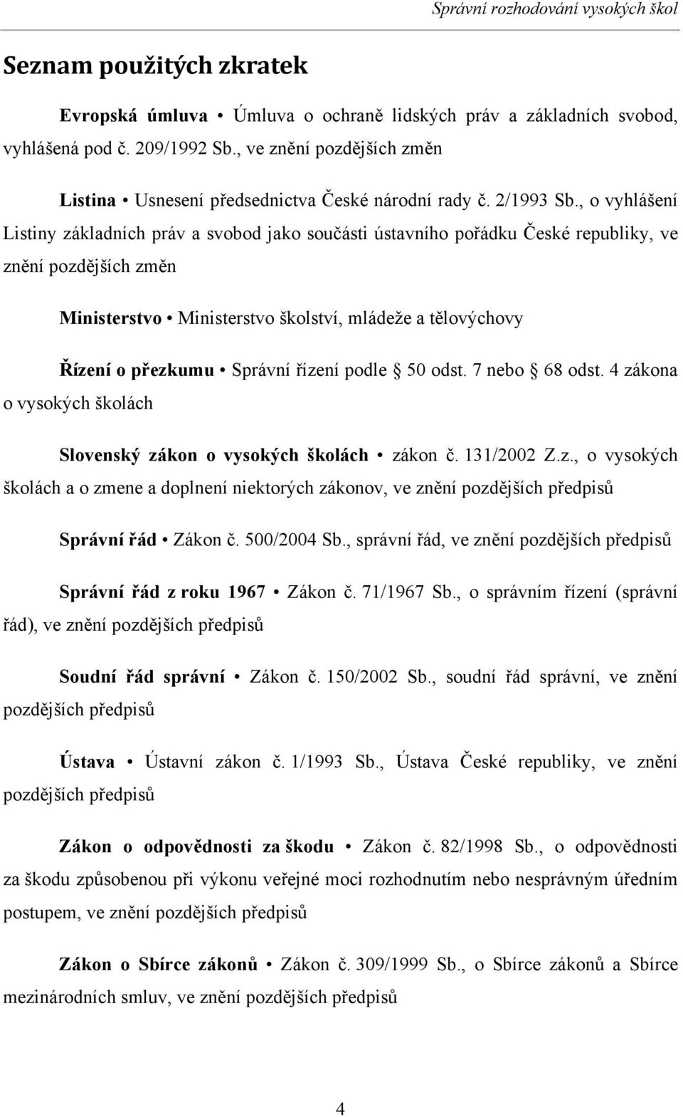 , o vyhlášení Listiny základních práv a svobod jako součásti ústavního pořádku České republiky, ve znění pozdějších změn Ministerstvo Ministerstvo školství, mládeže a tělovýchovy Řízení o přezkumu