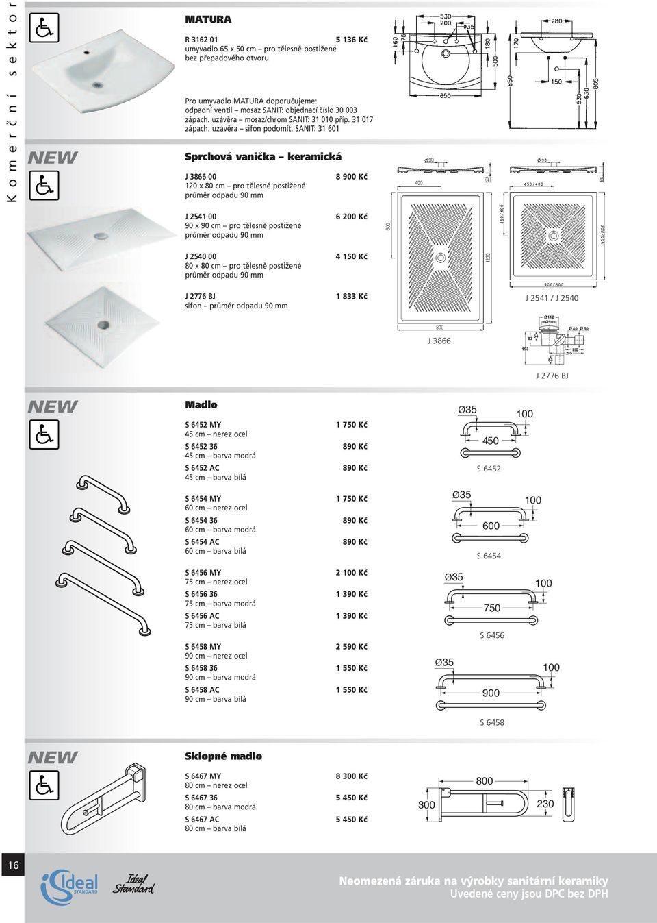 SANIT: 31 601 Sprchová vanička keramická J 3866 00 120 x 80 cm pro tělesně postižené průměr odpadu 90 mm 8 900 Kč J 2541 00 90 x 90 cm pro tělesně postižené průměr odpadu 90 mm J 2540 00 80 x 80 cm