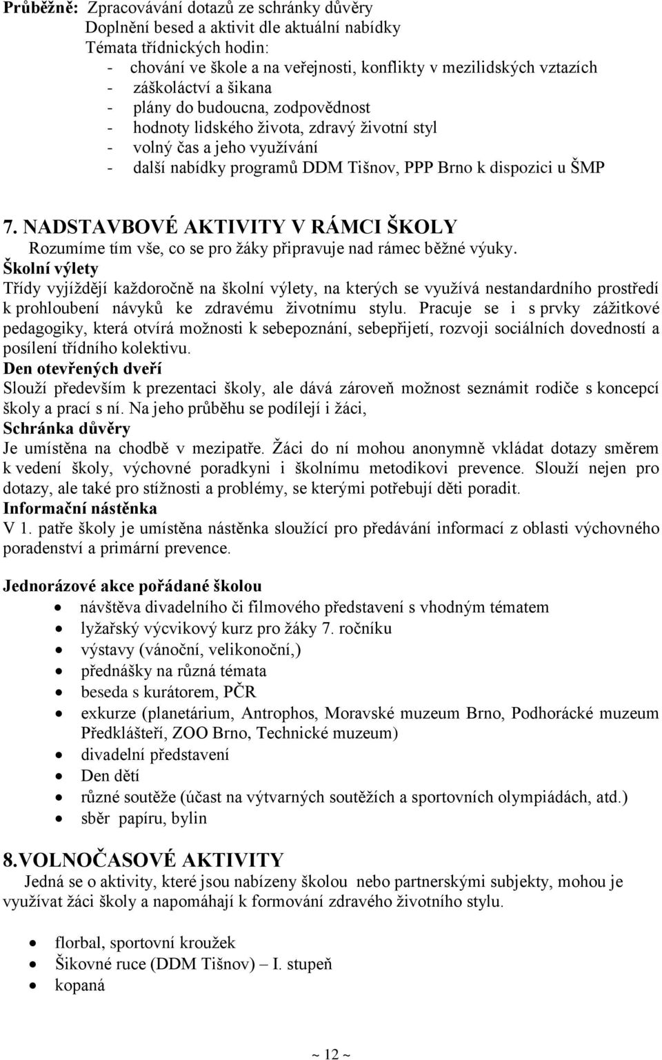 NADSTAVBOVÉ AKTIVITY V RÁMCI ŠKOLY Rozumíme tím vše, co se pro žáky připravuje nad rámec běžné výuky.