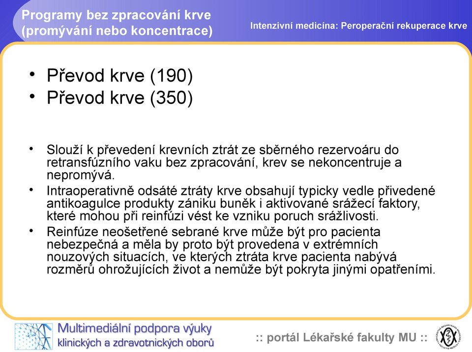 Intraoperativně odsáté ztráty krve obsahují typicky vedle přivedené antikoagulce produkty zániku buněk i aktivované srážecí faktory, které mohou při reinfúzi vést