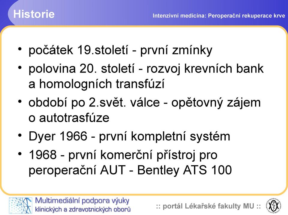 svět. válce - opětovný zájem o autotrasfúze Dyer 1966 - první