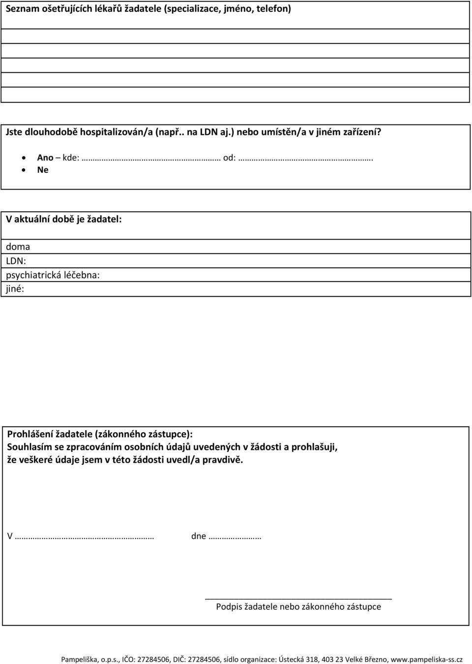 Ne V aktuální době je žadatel: doma LDN: psychiatrická léčebna: jiné: Prohlášení žadatele (zákonného zástupce):