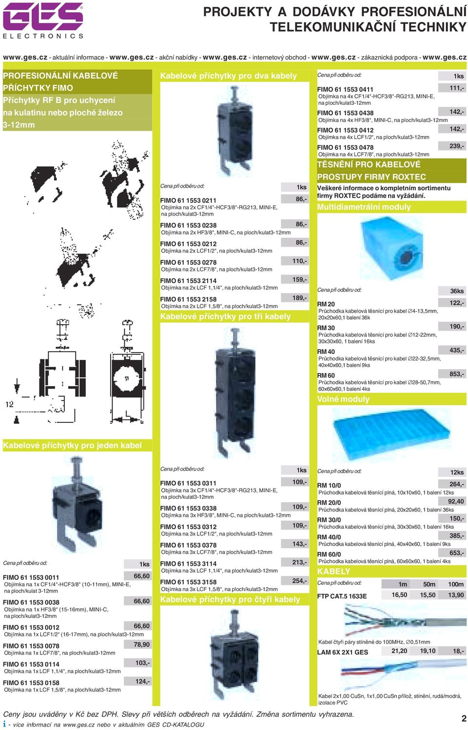 Objímka na 2x LCF7/8", na ploch/kulat3-12mm FIMO 61 1553 2114 159,- Objímka na 2x LCF 1,1/4", na ploch/kulat3-12mm FIMO 61 1553 2158 189,- Objímka na 2x LCF 1,5/8", na ploch/kulat3-12mm Kabelové