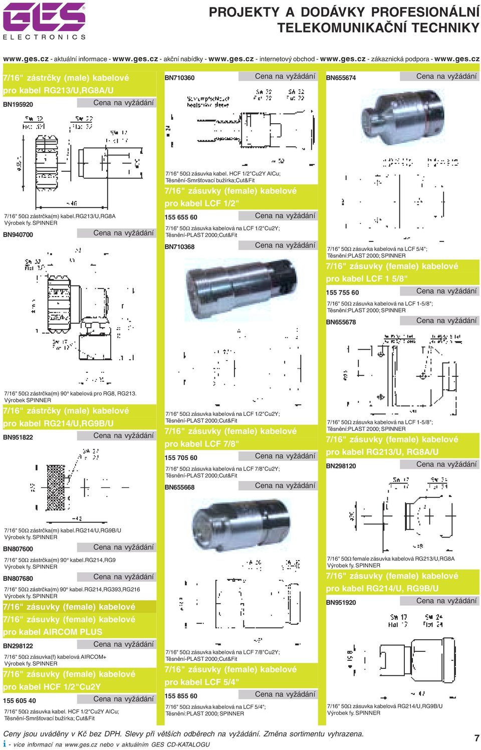 7/16" 50Ω zásuvka kabelová na LCF 5/4"; Těsnění:PLAST 2000; SPINNER 7/16" zásuvky (female) kabelové pro kabel LCF 1 5/8" 155 755 60 7/16" 50Ω zásuvka kabelová na LCF 1-5/8"; Těsnění:PLAST 2000;