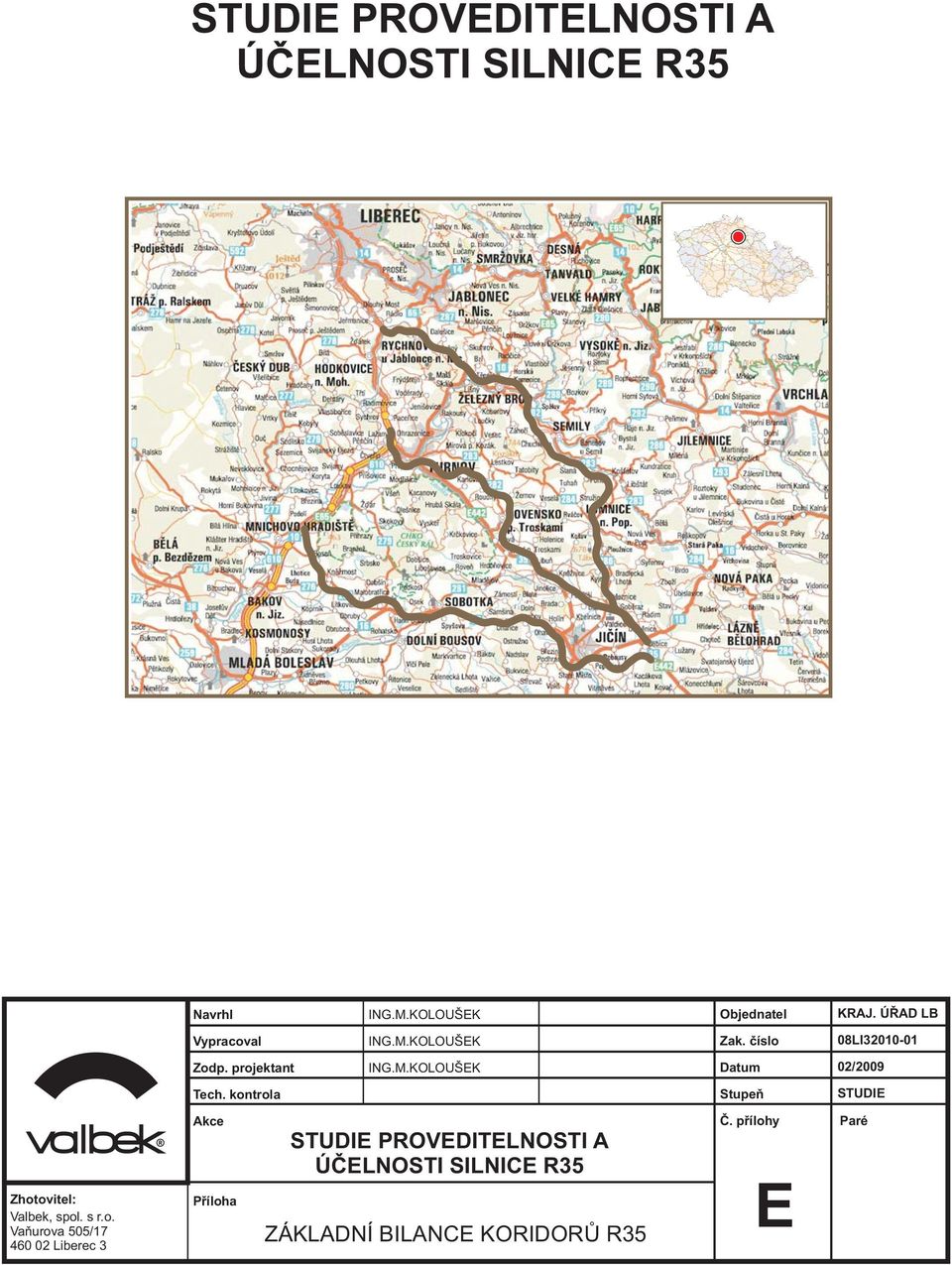 kontrola Stupeò STUDIE Zhotovitel: Valbek, spol. s r.o. Vaòurova 505/17 460 02 Liberec 3 Akce