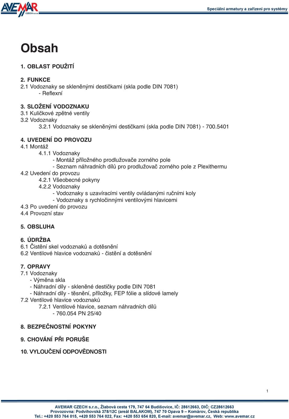 2.2 Vodoznaky - Vodoznaky s uzavíracími ventily ovládanými ruèními koly - Vodoznaky s rychloèinnými ventilovými hlavicemi 4.3 Po uvedení do provozu 4.4 Provozní stav 5. OBSLUHA 6. ÚDRŽBA 6.