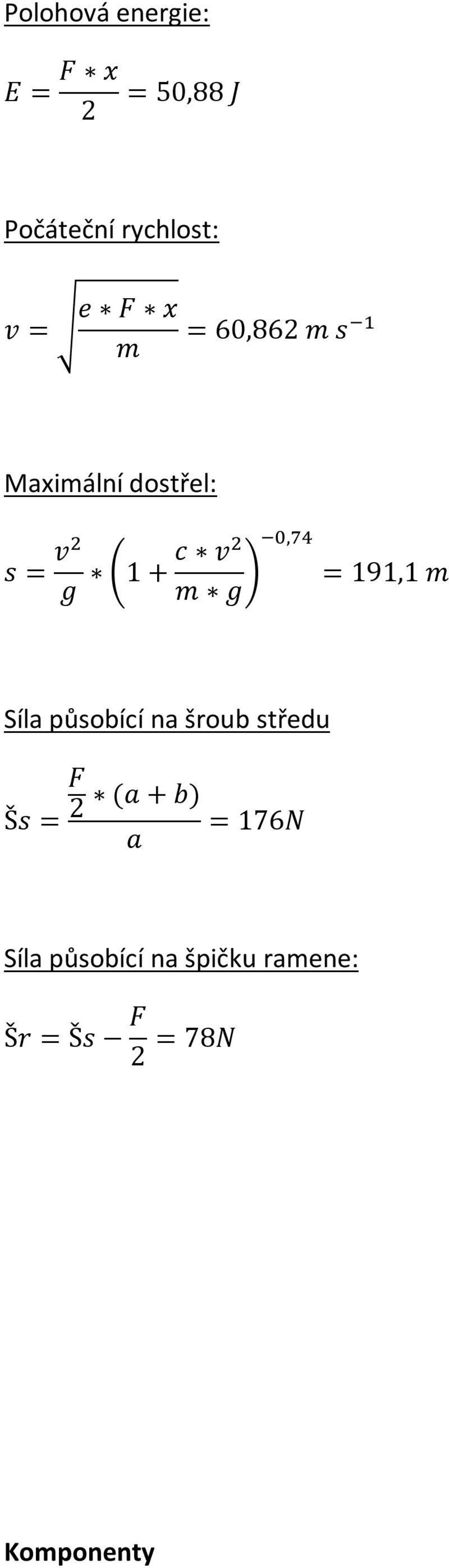 191,1 m Síla působící na šroub středu Šs = F 2 (a + b) = 176N