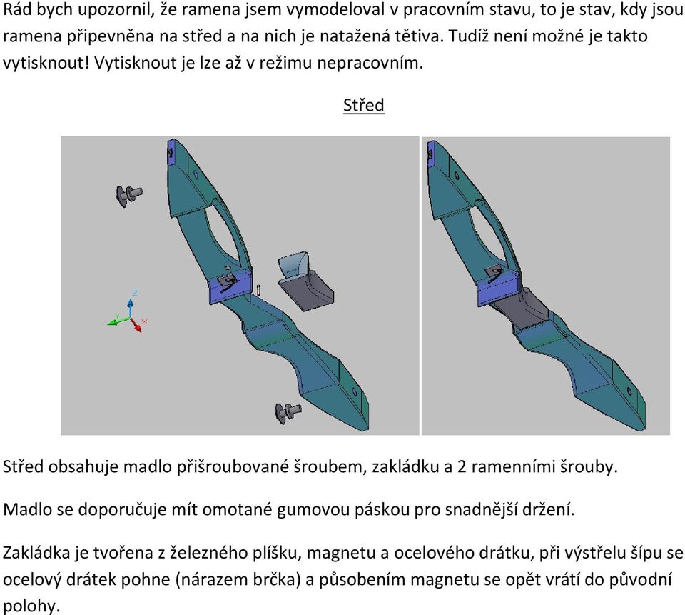 Střed Střed obsahuje madlo přišroubované šroubem, zakládku a 2 ramenními šrouby.