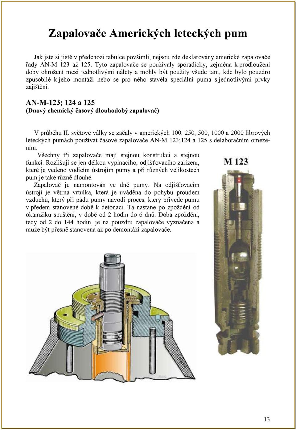 speciální puma s jednotlivými prvky zajištění. AN-M-123; 124 a 125 (Dnový chemický časový dlouhodobý zapalovač) V prŧběhu II.