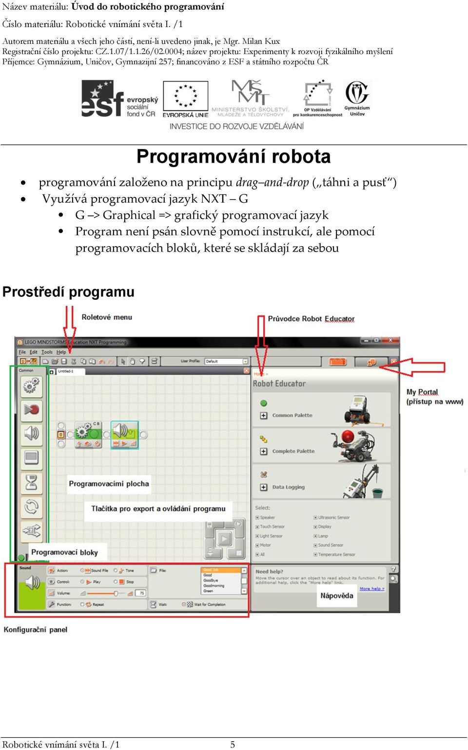 jazyk Program není psán slovně pomocí instrukcí, ale pomocí programovacích