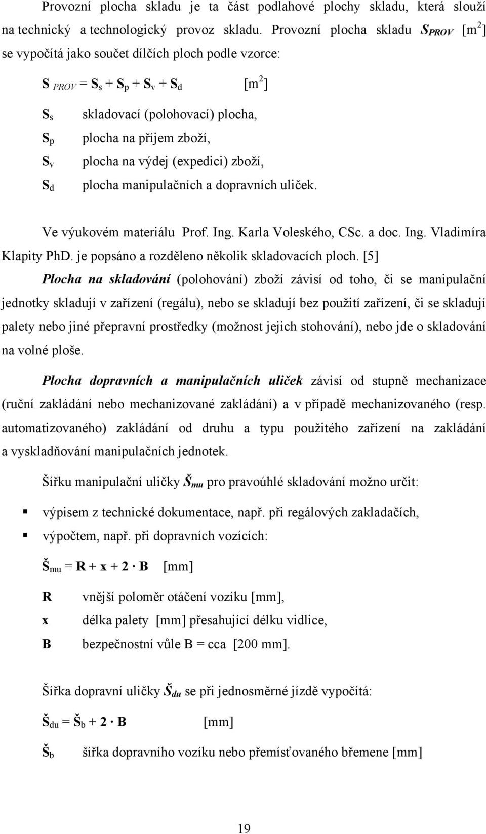 plocha na výdej (expedici) zboží, plocha manipulačních a dopravních uliček. Ve výukovém materiálu Prof. Ing. Karla Voleského, CSc. a doc. Ing. Vladimíra Klapity PhD.