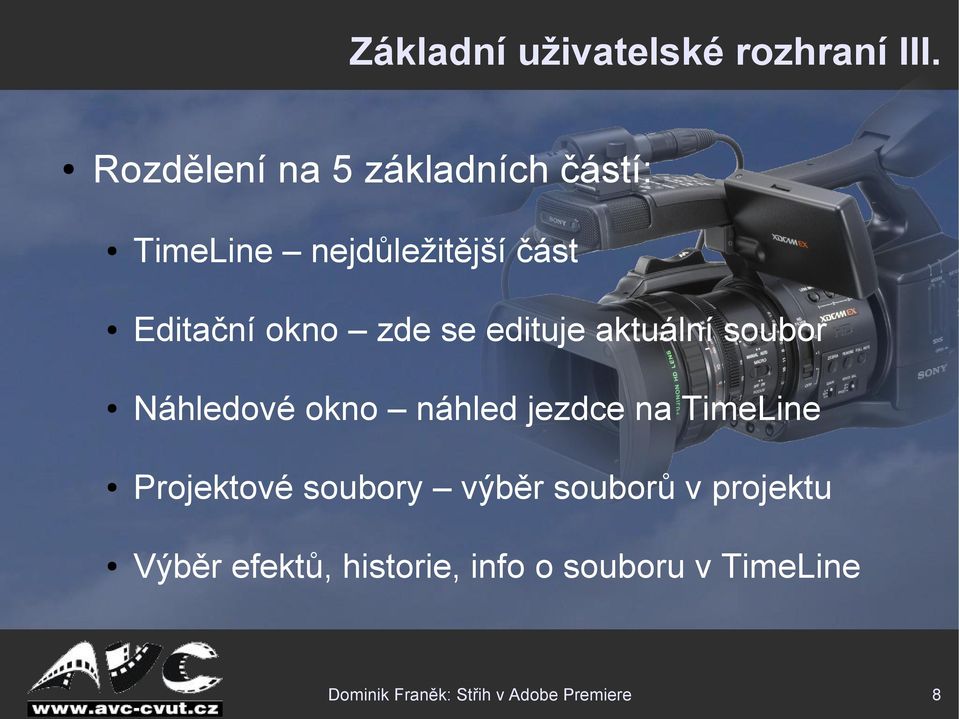 se edituje aktuální soubor Náhledové okno náhled jezdce na TimeLine Projektové