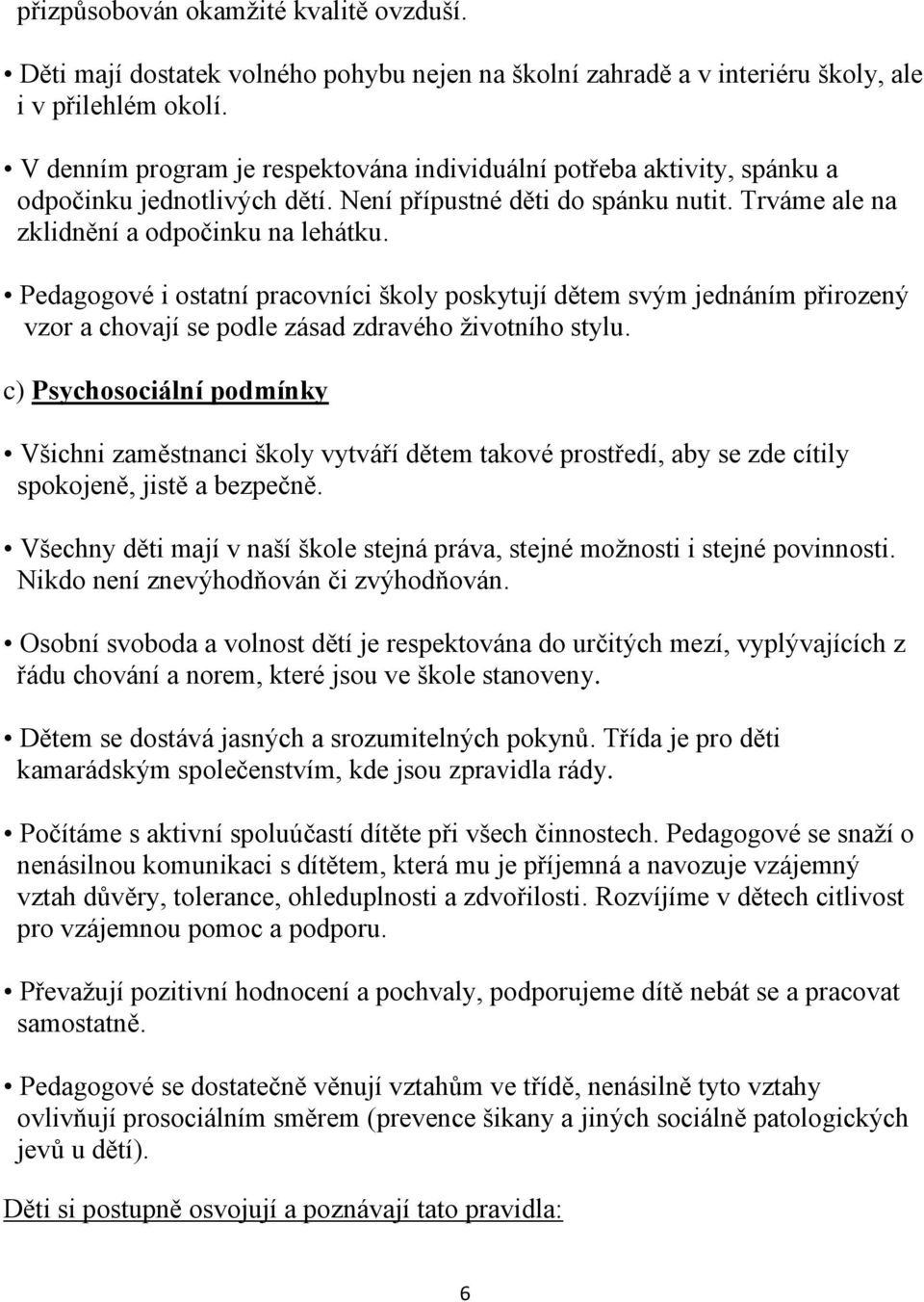 Pedagogové i ostatní pracovníci školy poskytují dětem svým jednáním přirozený vzor a chovají se podle zásad zdravého životního stylu.