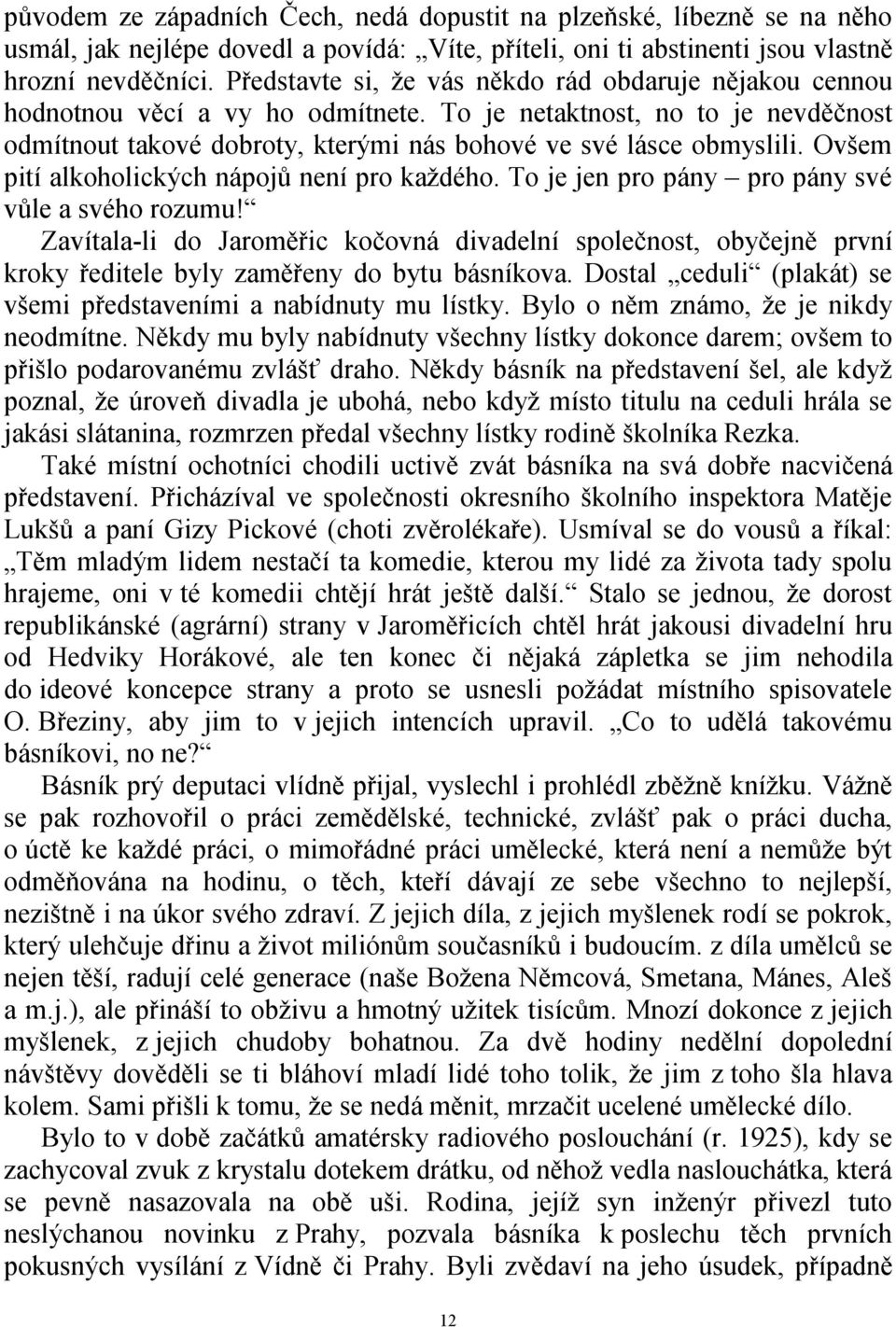 Ovšem pití alkoholických nápojů není pro každého. To je jen pro pány pro pány své vůle a svého rozumu!