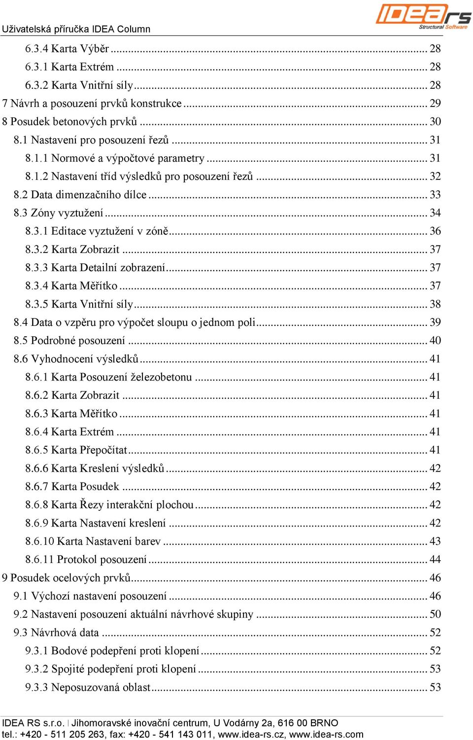 .. 36 8.3.2 Karta Zobrazit... 37 8.3.3 Karta Detailní zobrazení... 37 8.3.4 Karta Měřítko... 37 8.3.5 Karta Vnitřní síly... 38 8.4 Data o vzpěru pro výpočet sloupu o jednom poli... 39 8.