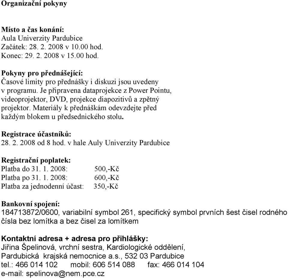 Registrace účastníků: 28. 2. 2008 od 8 hod. v hale Auly Univerzity Pardubice Registrační poplatek: Platba do 31. 1.