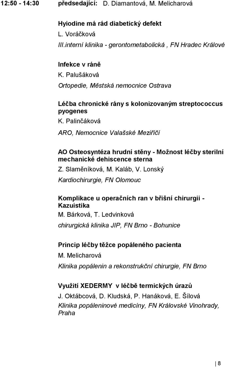 Palinčáková ARO, Nemocnice Valašské Meziříčí AO Osteosyntéza hrudní stěny - Možnost léčby sterilní mechanické dehiscence sterna Z. Slaměníková, M. Kaláb, V.