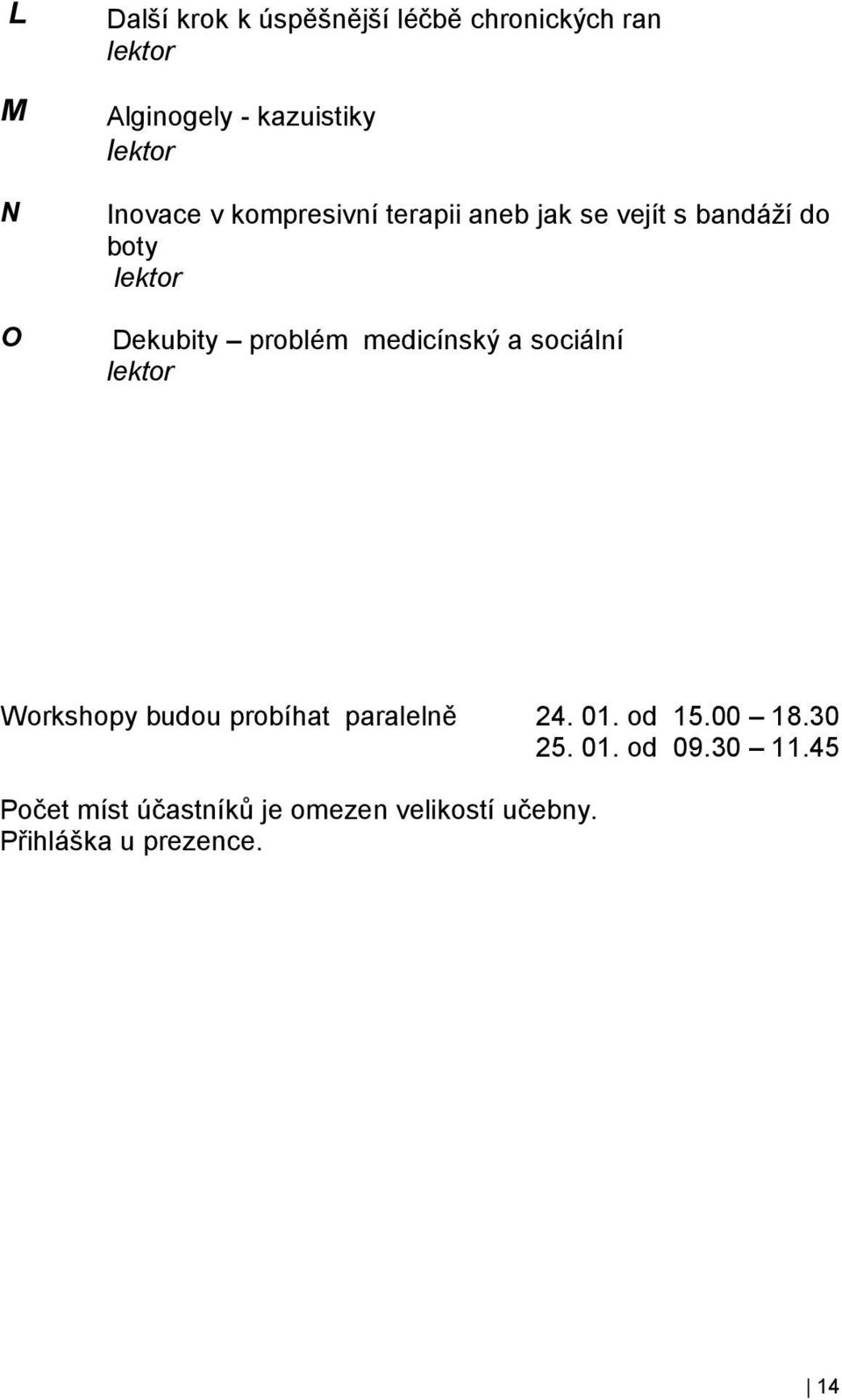 medicínský a sociální Workshopy budou probíhat paralelně 24. 01. od 15.00 18.30 25.
