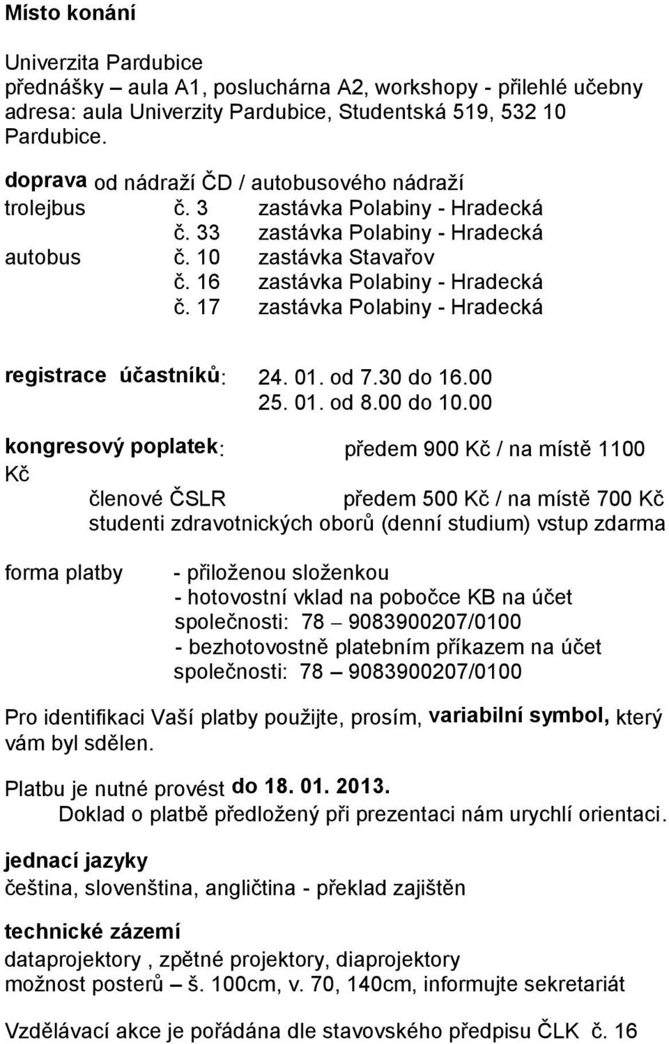 17 zastávka Polabiny - Hradecká registrace účastníků: 24. 01. od 7.30 do 16.00 25. 01. od 8.00 do 10.