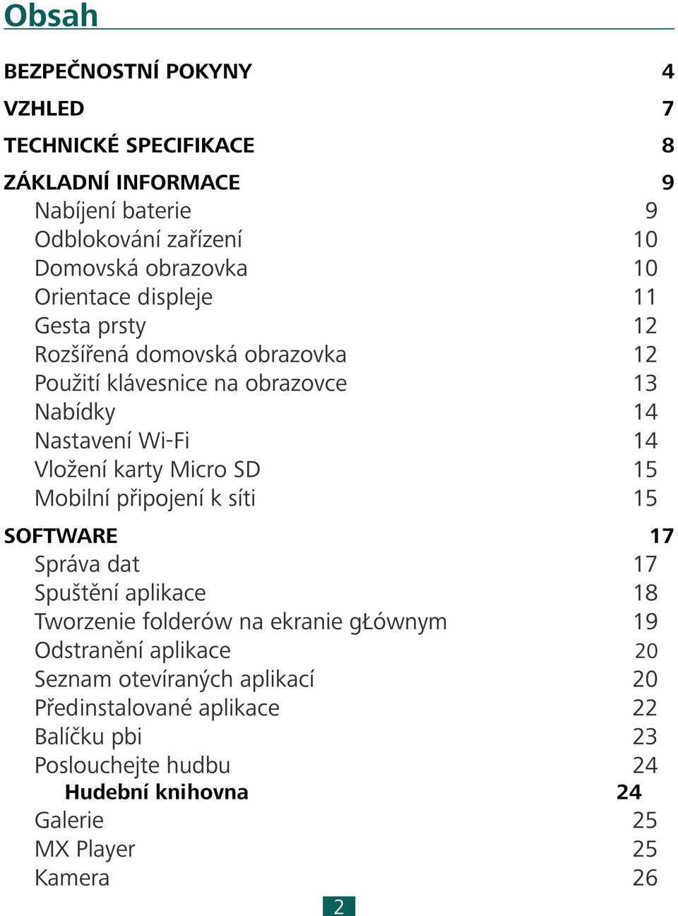 Micro SD 15 Mobilní připojení k síti 15 SOFTWARE 17 Správa dat 17 Spuštění aplikace 18 Tworzenie folderów na ekranie głównym 19 Odstranění aplikace