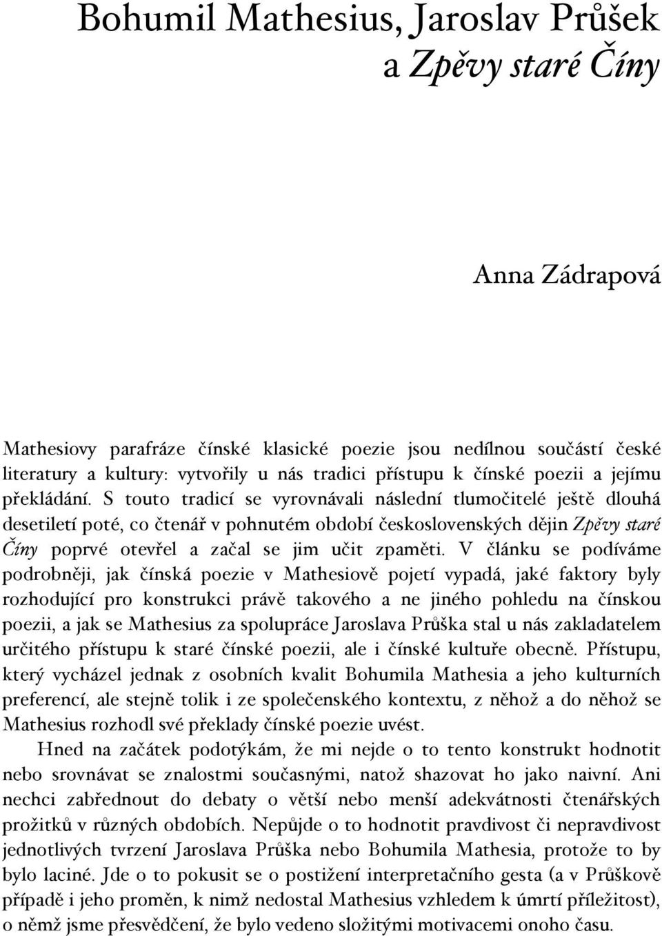 S touto tradicí se vyrovnávali následní tlumočitelé ještě dlouhá desetiletí poté, co čtenář v pohnutém období československých dějin Zpěvy staré Číny poprvé otevřel a začal se jim učit zpaměti.