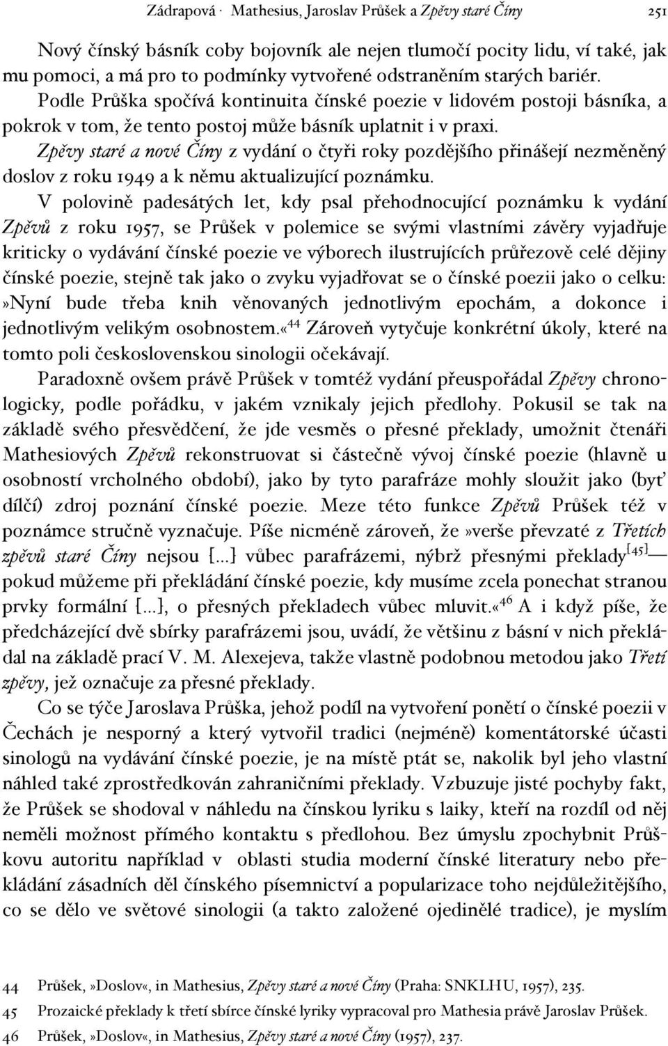 Zpěvy staré a nové Číny z vydání o čtyři roky pozdějšího přinášejí nezměněný doslov z roku 1949 a k němu aktualizující poznámku.