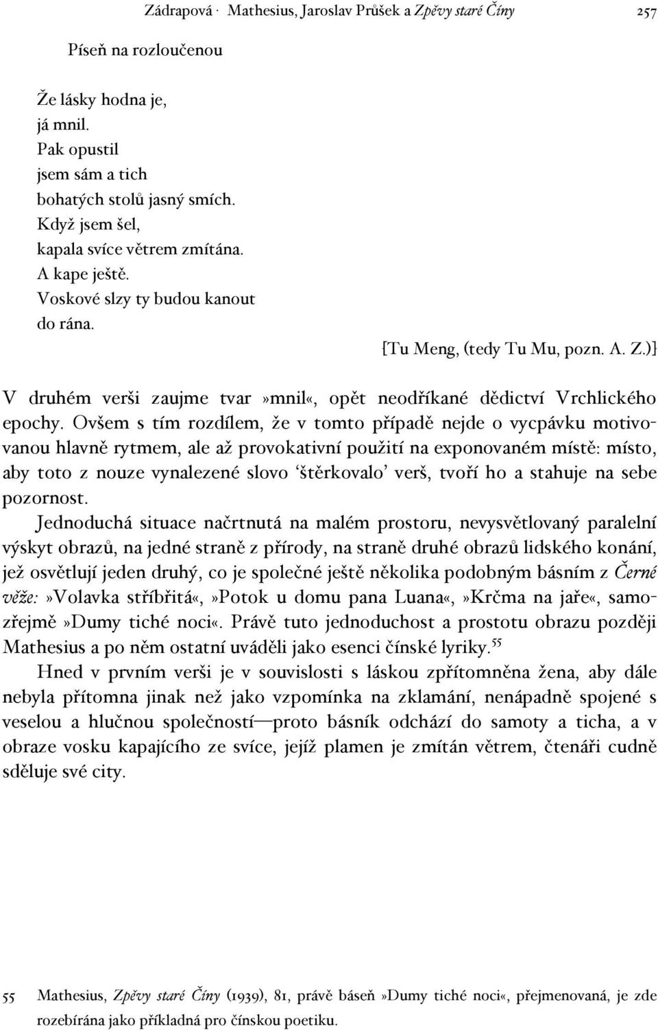 )] V druhém verši zaujme tvar»mnil«, opět neodříkané dědictví Vrchlického epochy.