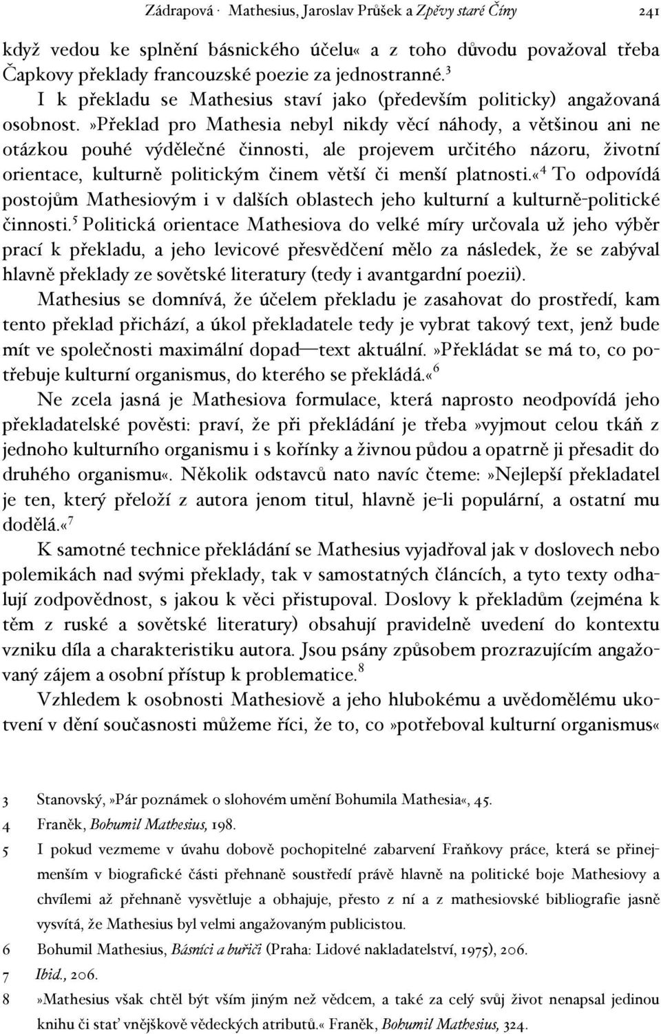 »překlad pro Mathesia nebyl nikdy věcí náhody, a většinou ani ne otázkou pouhé výdělečné činnosti, ale projevem určitého názoru, životní orientace, kulturně politickým činem větší či menší platnosti.