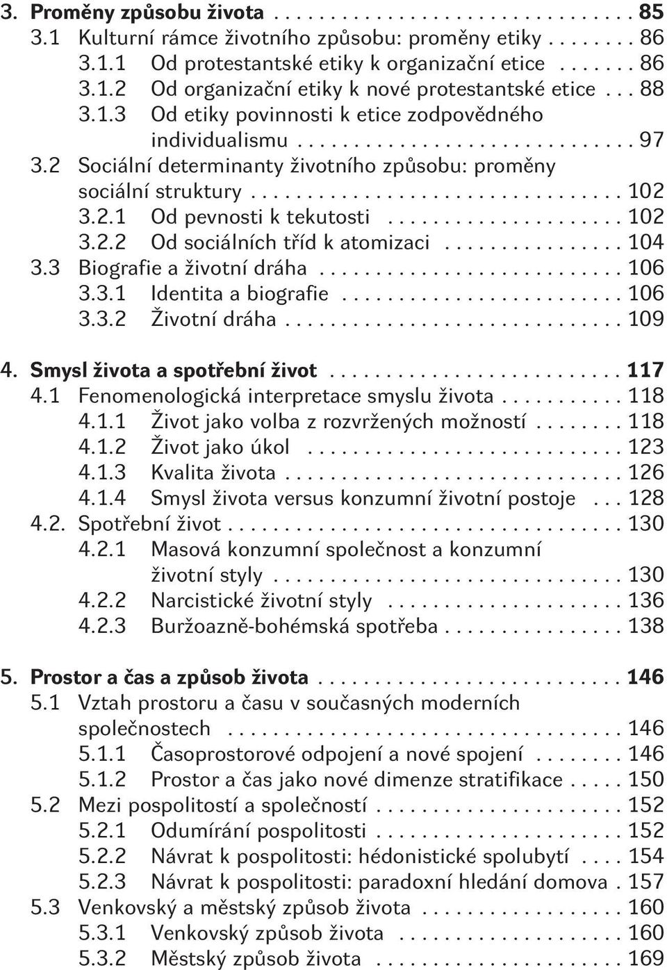 3 Módní trendy v odívání a v jídle...210 6.3.1 Vyšla móda z módy?...210 6.3.2 Od strachu z hladu ke strachu z jídla...214 7. Generace, gender a zpùsob života...220 7.